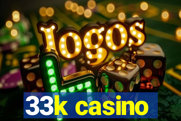 33k casino